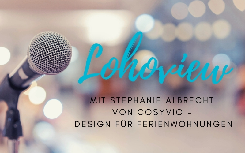 „Lohoview“: Interview mit Stephanie Albrecht von COSYVIO – Design für Ferienwohnungen