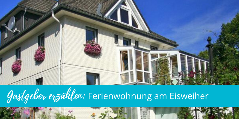 Gastgeber erzählen: Ferienwohnung am Eisweiher