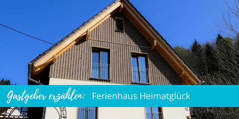 Gastgeber erzählen: Das Ferienhaus Heimatglück